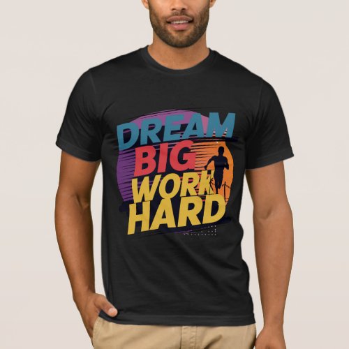 Dream Big Work Hard T_Shirt