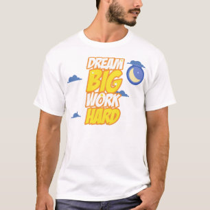 Dream big work hard T-Shirt