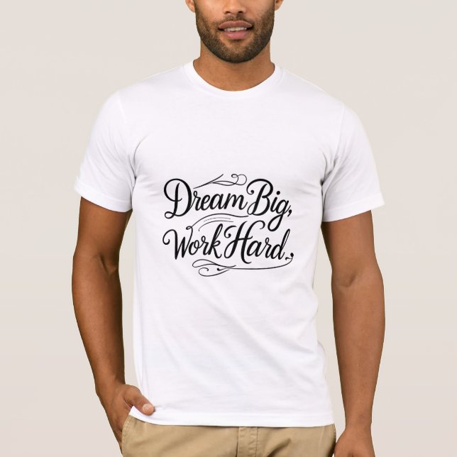 Dream Big, Work Hard T-Shirt (Front)