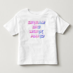 Dream Big, Work Hard Toddler T-shirt