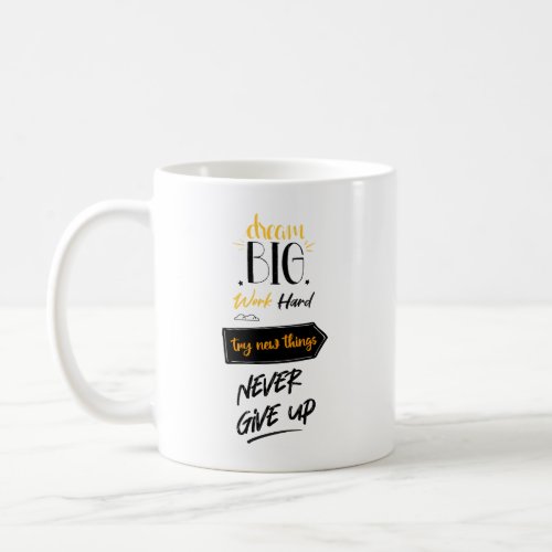 Dream big work hard try new things never give up coffee mug