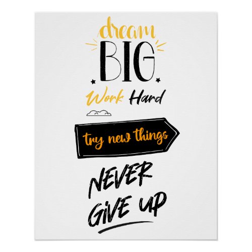 Dream big work hard try new things never give up poster