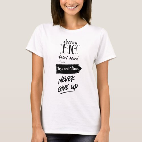 Dream big work hard try new things never give up T_Shirt