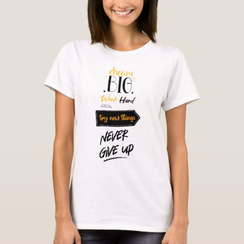 Dream big work hard try new things never give up T_Shirt