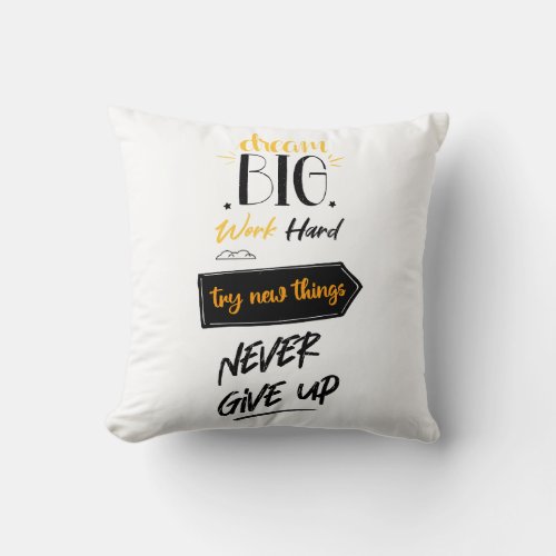 Dream big work hard try new things never give up throw pillow