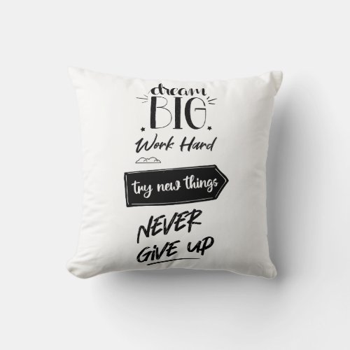 Dream big work hard try new things never give up throw pillow