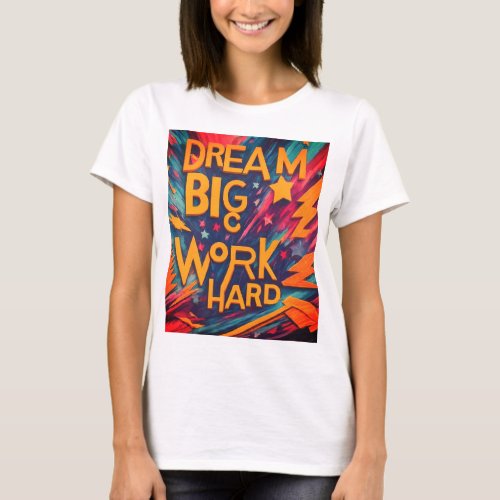 Dream Big Work Hard Words to Live By for Aspirin T_Shirt