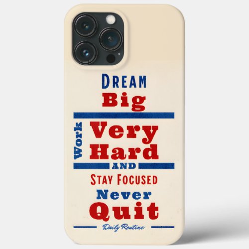 Dream big work very hard stay focused never quit iPhone 13 pro max case