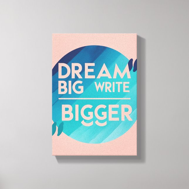 Dream Big Write Bigger option 2 Canvas Print (Front)