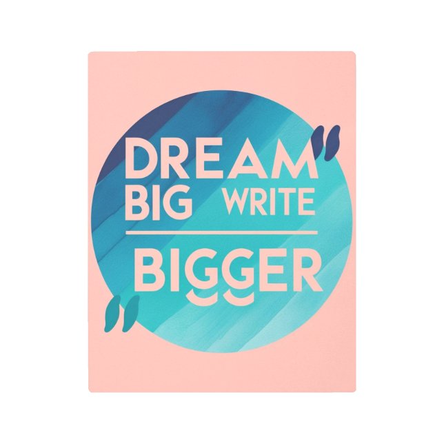 Dream Big Write Bigger option 2 Metal Print (Front)