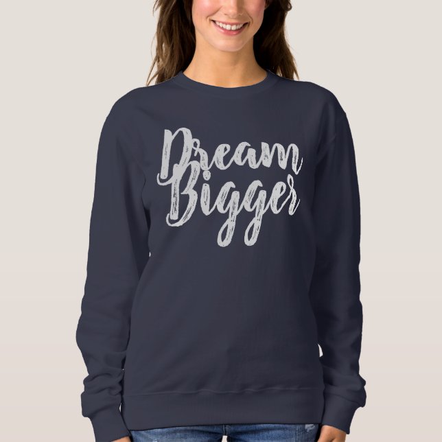 Dream Bigger Navy Sweatshirt (Front)
