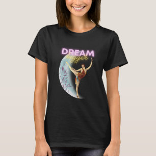 Dream Bigger Vintage Ballet Dancer T-Shirt