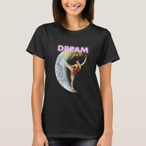 Dream Bigger Vintage Ballet Dancer  T_Shirt