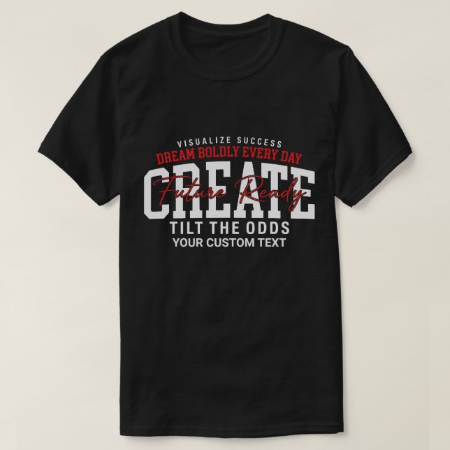 Dream Boldly Everydat Create Future Ready T-Shirt (Design Front)