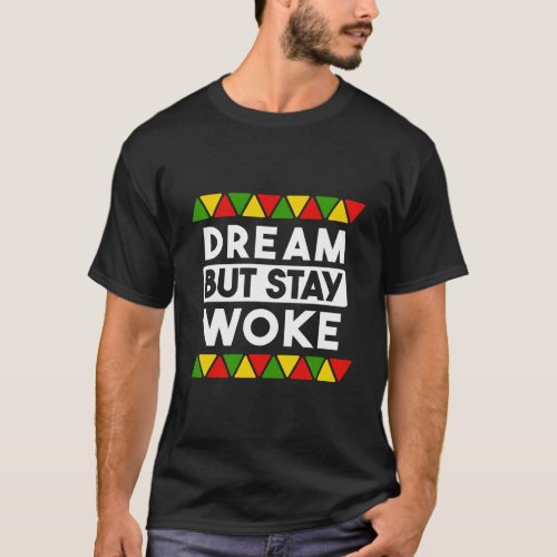 Dream But Stay Woke Black History Month African Bl T_Shirt