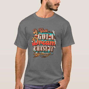 Dream Chase It 'Til You Can't, Country Western T-Shirt