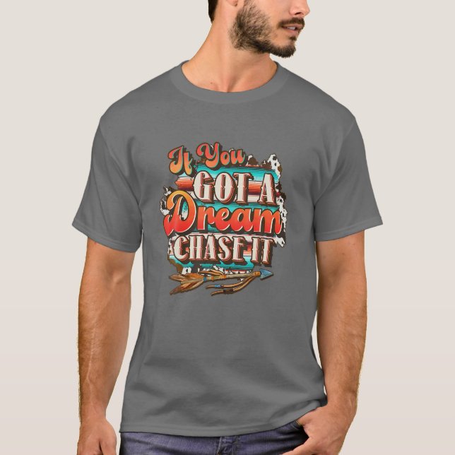 Dream Chase It 'Til You Can't, Country Western T-Shirt (Front)