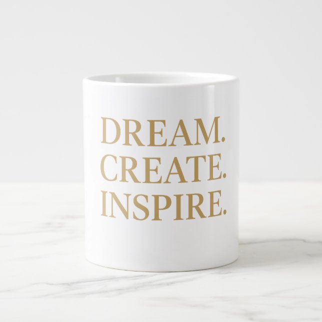 "Dream. Create ." Giant Coffee Mug (Front)