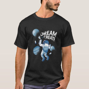 Dream Create Paint Astronaut Astral Cosmic For Spa T-Shirt