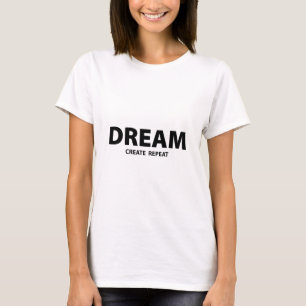 Dream Create Repeat Motivational Quote Creative T-Shirt