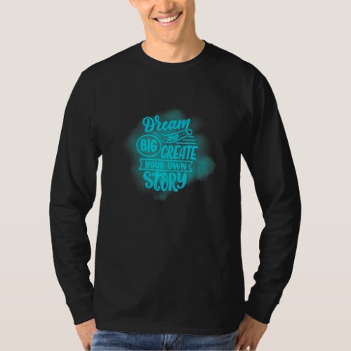 Dream Create Story Positive Message Motivation T_Shirt