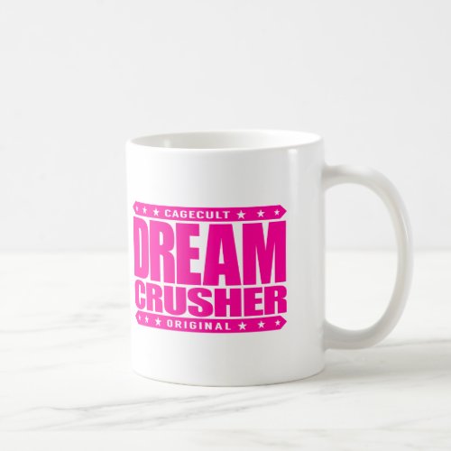 DREAM CRUSHER _ I Crush Hopes of My Weak Opponents Coffee Mug