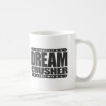 DREAM CRUSHER - I Crush Hopes of My Weak Opponents Coffee Mug