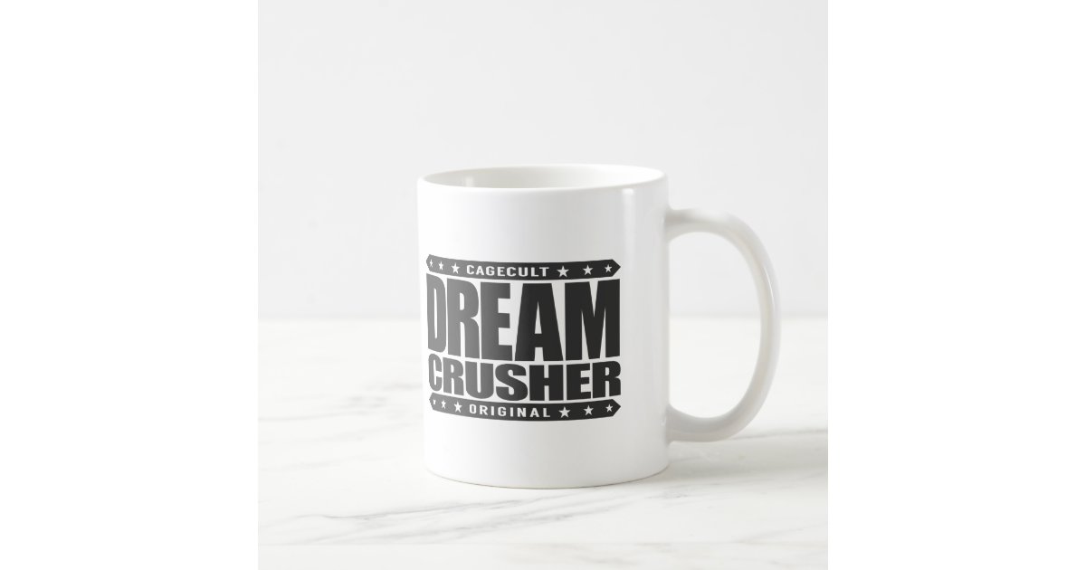 DREAM CRUSHER - I Crush Hopes of My Weak Opponents Coffee Mug