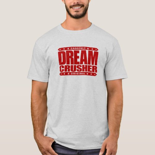 DREAM CRUSHER _ I Crush Hopes of My Weak Opponents T_Shirt