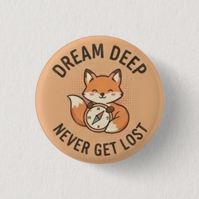 Dream Deep—Never Get Lost Button (Front)