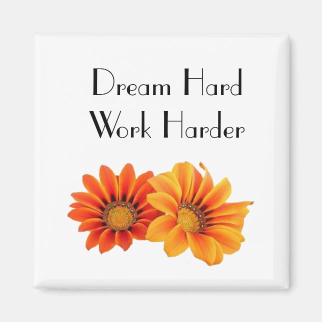 Dream Hard, Work Harder Motivational Floral Magnet (Front)