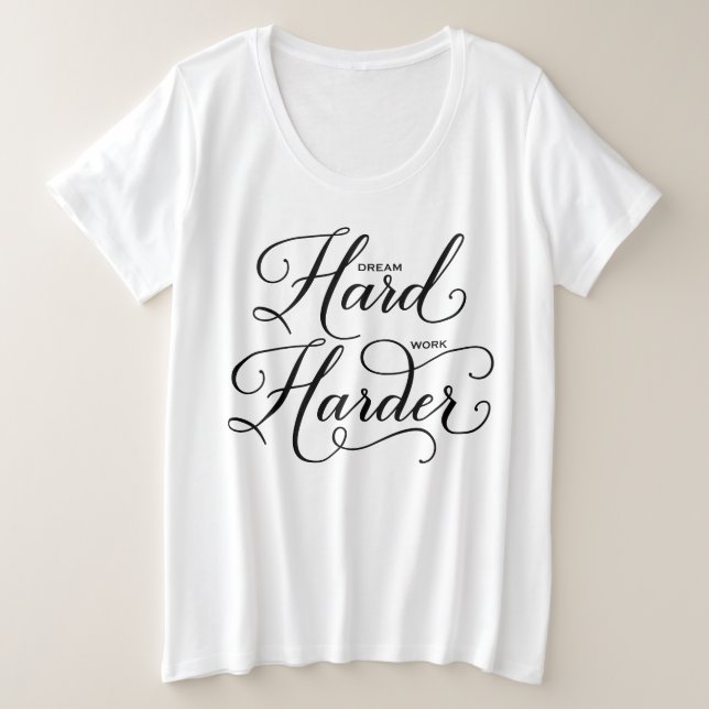 Dream Hard Work Harder Script Statement Plus Size T-Shirt (Design Front)