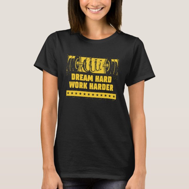 Dream Hard Work Harder Workout Motivational Quote  T-Shirt (Front)