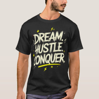 Dream. Hustle. Conquer. – Make It Happen T-Shirt