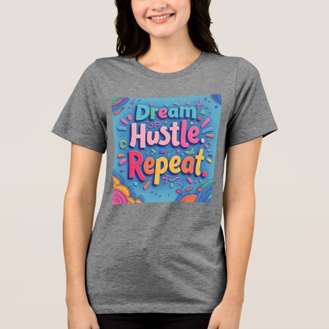 Dream. Hustle. Repeat. – Colorful Hand-Drawn Motiv Tri-Blend Shirt (Front)