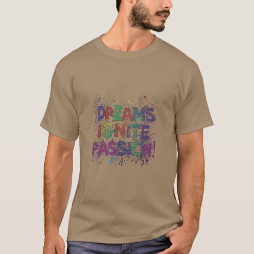Dream ignite Passion  T_Shirt