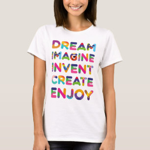 Dream Imagine Invent Create Enjoy T-Shirt
