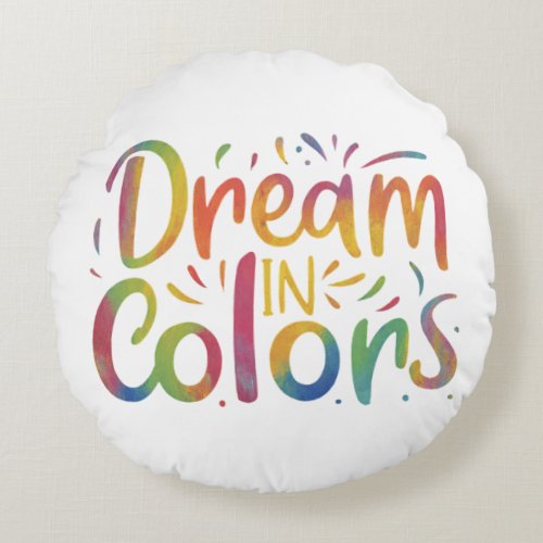 Dream in Colors Round Pillow