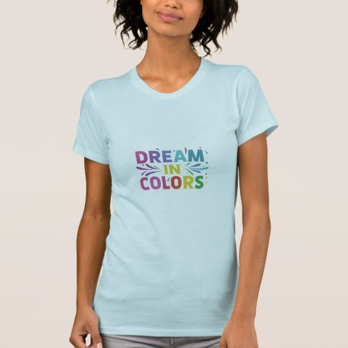 Dream in colors  T_Shirt