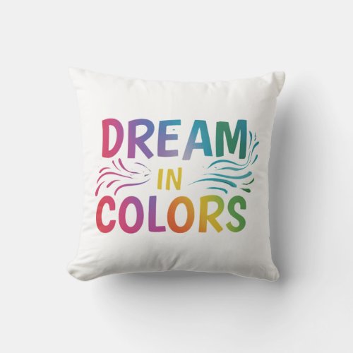 Dream in Colors Throw Pillow
