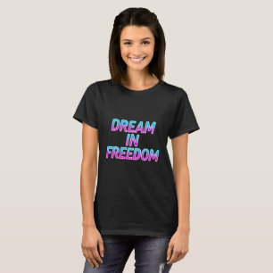 Dream in Freedom Neon Typography Design T-Shirt