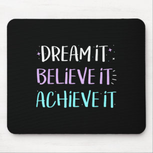 Dream It Believe It Achieve It Motivation Mouse Pad