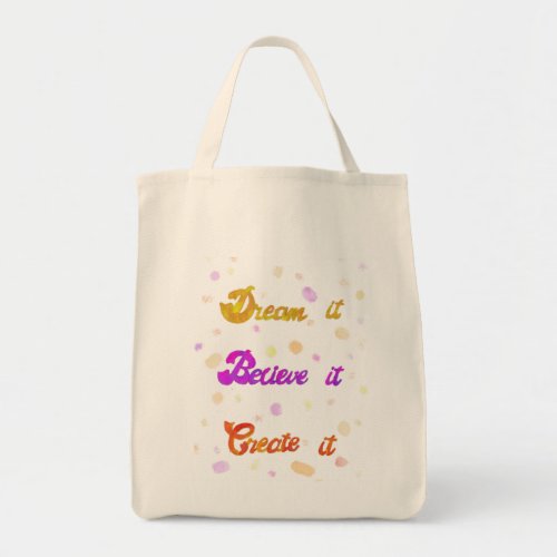 Dream it Believe it Create it _ Motivational Tote Bag