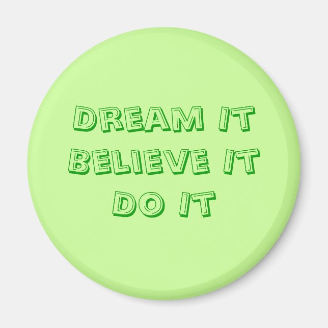 Dream it Believe it Do it Magnet (Front)