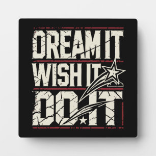 Dream It, WIsh It, Do It - Success Motivational Plaque