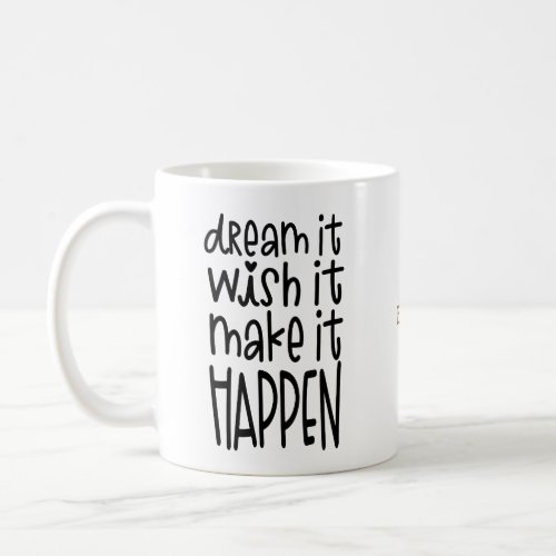 Dream It Wish It Make It Happen Encouraging Quote Coffee Mug