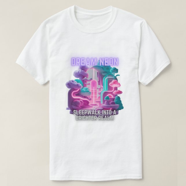 Dream Neon - Sleepwalk into a brighter realm T-Shirt (Design Front)