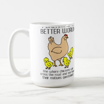 Dream Of A Better World Funny Chicken Mug by FunnyBusiness at Zazzle
