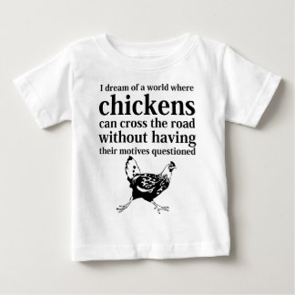 Dream of a World Where Chickens Can Cross the Road Baby T-Shirt