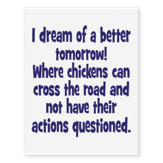 Dream of a World where Chickens can Cross the Road Temporary Tattoos